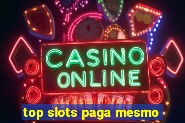 top slots paga mesmo